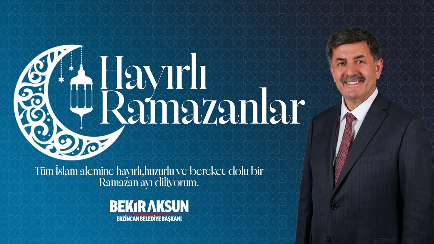 Belediye Başkanımız Bekir Aksun’un Ramazan Ayı Mesajı